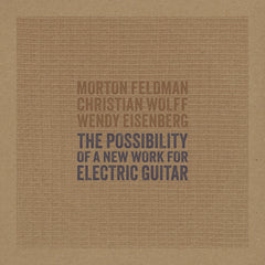 The Possibility of A New Work for Electric Guitar: Feldman/Wolff/Eisenberg (EP)
