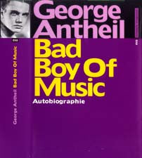 George Antheil: Bad Boy of Music (AUTOBIOGRAPHIE, GERMAN ED. HARDCOVER)
