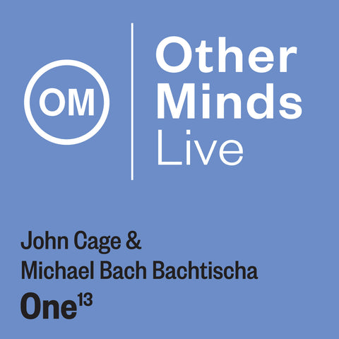OM LIVE: John Cage & Michael Bach Bachtischa– One13
