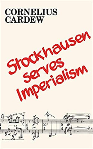 Cornelius Cardew: Stockhausen serves Imperialism