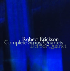 Del Sol Quartet - Robert Erickson - Complete String Quartets