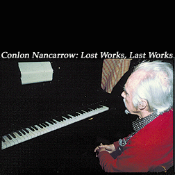 Conlon Nancarrow: Lost Works, Last Works [OM-1002-2]