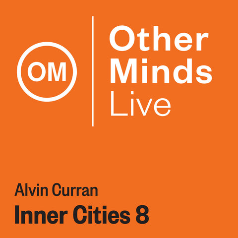 OM LIVE: Alvin Curran – Inner Cities 8