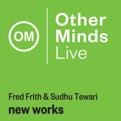 OM LIVE: Fred Frith & Sudhu Tewari – new works