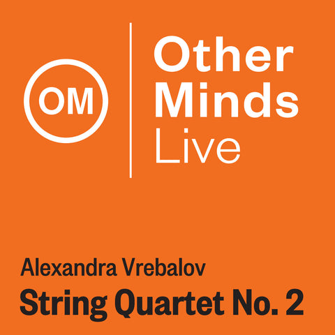 OM LIVE: Aleksandra Vrebalov – Quartet No. 2