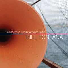 Bill Fontana: Landscape Sculpture with Fog Horns