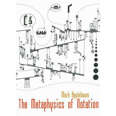Mark Applebaum - The Metaphysics of Notation
