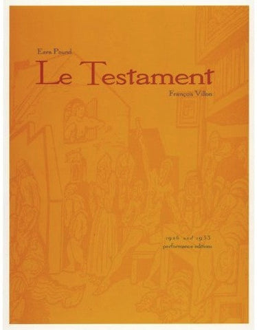Le Testament - "Paroles de Villons" (by Ezra Pound; 1926 and 1933 performance editions)